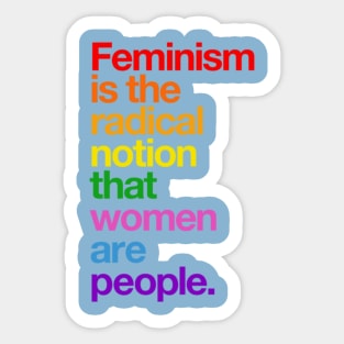 Feminism is the Radical Notion that Women are People Sticker